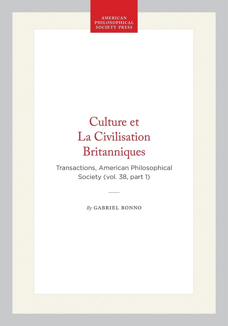 Culture et La Civilisation Britanniques: Transactions, American Philosophical Society (vol. 38, part 1)