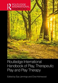 Routledge International Handbook of Play, Therapeutic Play and Therapy