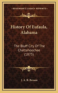 History Of Eufaula, Alabama: The Bluff City Of The Chattahoochee (1875)