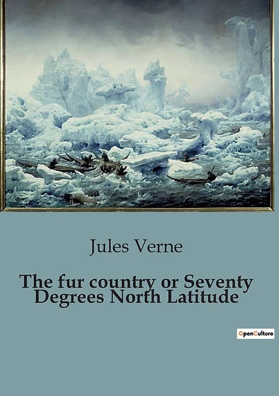 The fur country or Seventy Degrees North Latitude