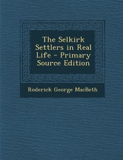 The Selkirk Settlers in Real Life - Primary Source Edition