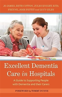 Excellent Dementia Care Hospitals: A Guide to Supporting People with and their Carers