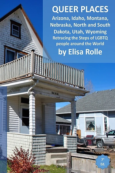 Queer Places: Mountain Time Zone (Arizona, Idaho, Montana, Nebraska, North Dakota, South Dakota, Utah, Wyoming): Retracing the steps of LGBTQ people around the world