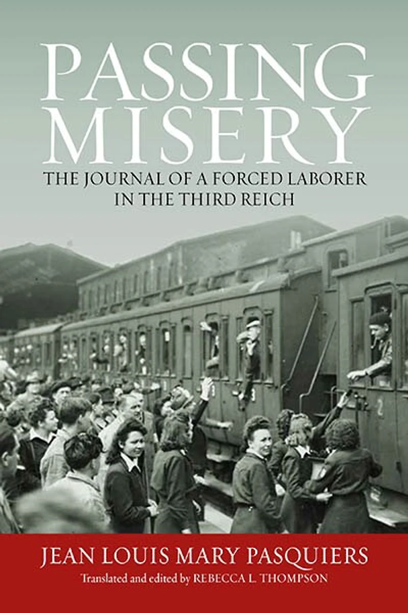 Passing Misery: the Journal of a Forced Laborer Third Reich