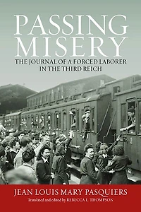 Passing Misery: the Journal of a Forced Laborer Third Reich