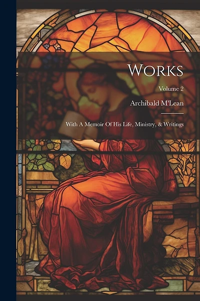 Works: With A Memoir Of His Life, Ministry, & Writings; Volume 2