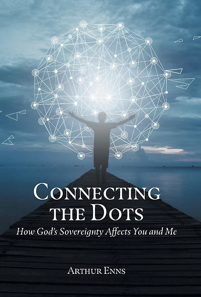 Connecting the Dots: How God's Sovereignty Affects You and Me