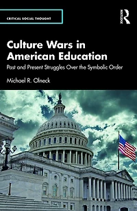 Culture Wars American Education: Past and Present Struggles Over the Symbolic Order