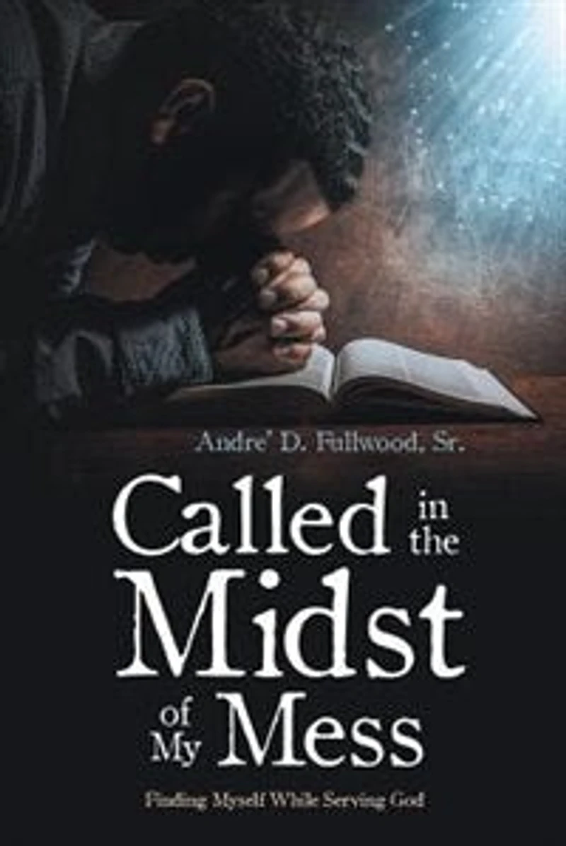 Called the Midst of My Mess: Finding Myself While Serving God