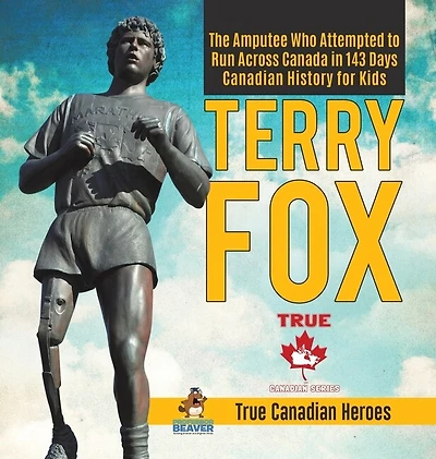 Terry Fox - The Amputee Who Attempted To Run Across Canada In 143 Days Canadian History For Kids True Canadian Heroes
