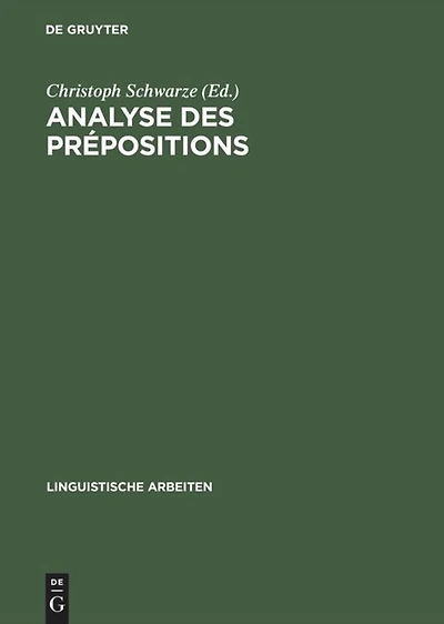 Analyse des prépositions: IIIme Colloque Franco-Allemand de Linguistique Théorique du 2 au 4 février 1981 à Constance