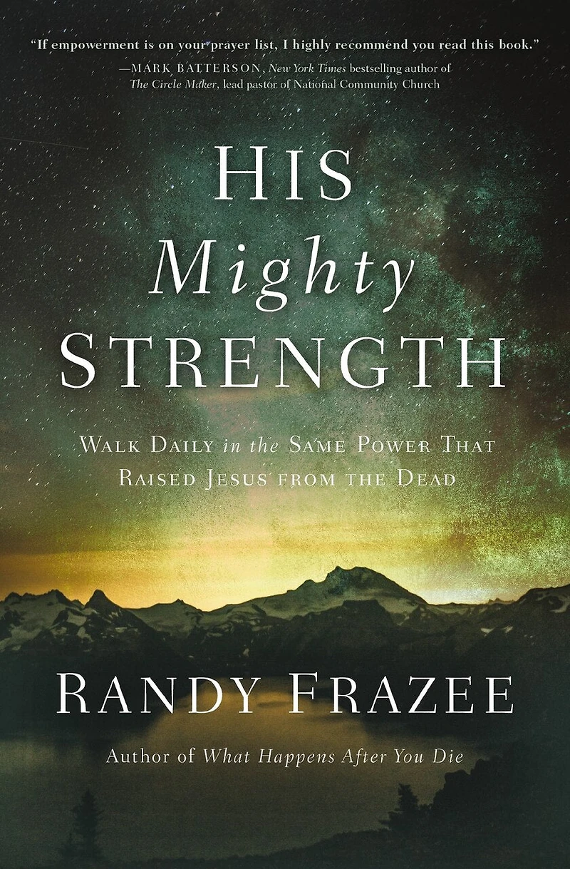His Mighty Strength: Walk Daily The Same Power That Raised Jesus From Dead