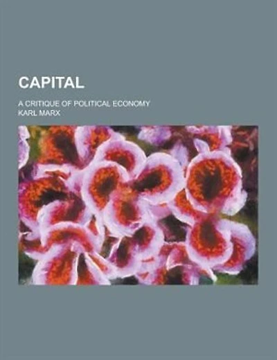 Capital; A Critique of Political Economy