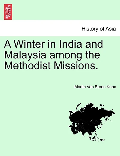 A Winter In India And Malaysia Among The Methodist Missions.