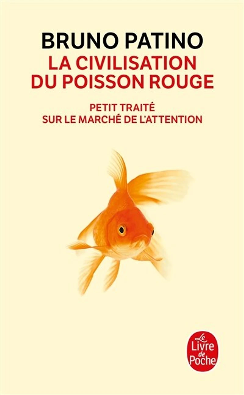 La civilisation du poisson rouge: petit traité sur le marché de l'attention