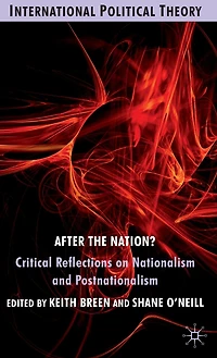 After the Nation?: Critical Reflections on Nationalism and Postnationalism