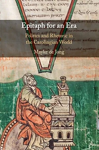 Epitaph for an Era: Politics and Rhetoric the Carolingian World