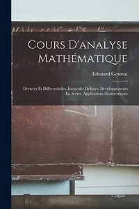 Cours D'analyse Mathématique: Derivees Et Differentielles. Integrales Definies. Developpements En Series. Applications Geometriques