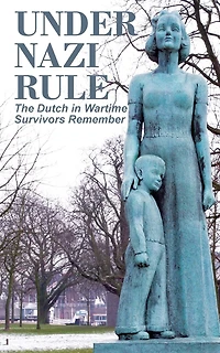 Under Nazi Rule: The Dutch Wartime, Survivors Remember