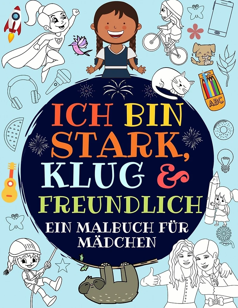 Ich Bin Stark, Klug & Freundlich: Ein Malbuch Für Mädchen