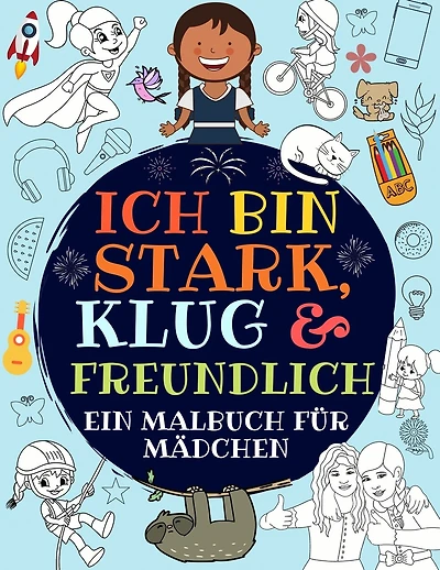 Ich Bin Stark, Klug & Freundlich: Ein Malbuch Für Mädchen