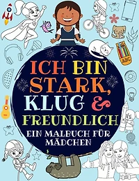 Ich Bin Stark, Klug & Freundlich: Ein Malbuch Für Mädchen