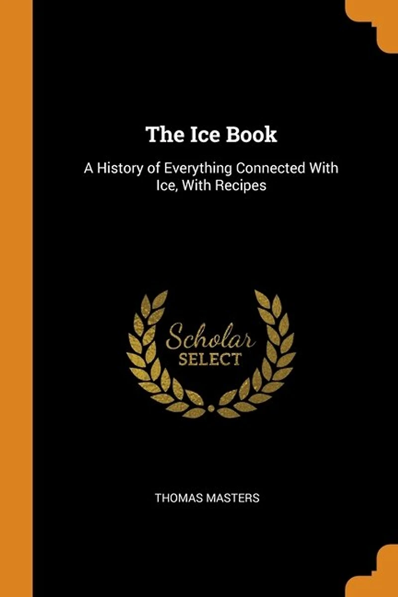 The Ice Book: A History of Everything Connected With Ice, Recipes