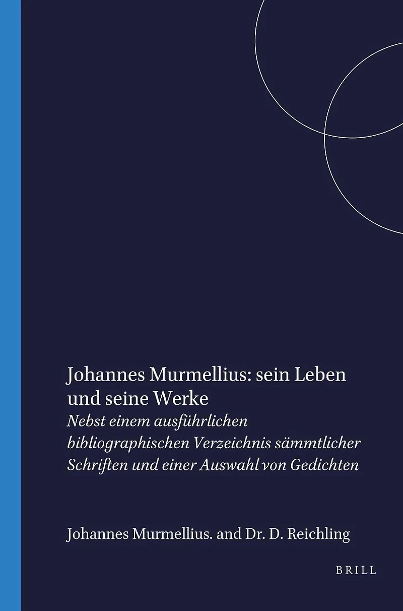 Johannes Murmellius: sein Leben und seine Werke: Nebst einem ausführlichen bibliographischen Verzeichnis sämmtlicher Schriften und einer Auswahl von Gedichten