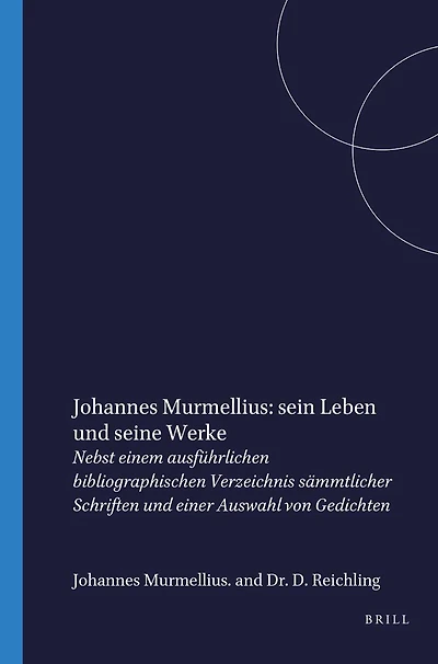 Johannes Murmellius: sein Leben und seine Werke: Nebst einem ausführlichen bibliographischen Verzeichnis sämmtlicher Schriften und einer Auswahl von Gedichten
