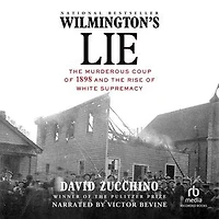 Wilmington's Lie: the Murderous Coup of 1898 and Rise White Supremacy