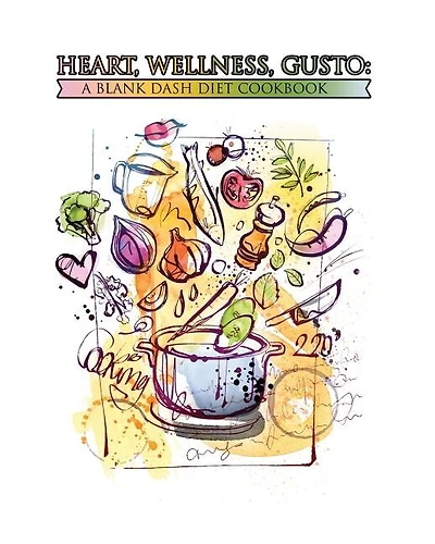 Heart, Wellness, Gusto: A Blank DASH Diet Cookbook: 100 Blank Recipe Pages - Create a Custom Cookbook for Better Nutrition