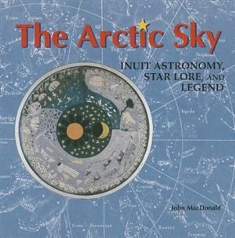 the Arctic Sky: Exploring Inuit Universe: Updated Edition