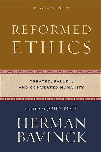 Reformed Ethics, Vol. 1: Created, Fallen, and Converted Humanity