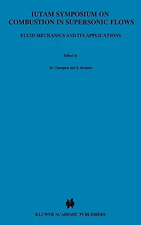 IUTAM Symposium on Combustion Supersonic Flows: Proceedings of the held Poitiers, France, 2-6 October 1995