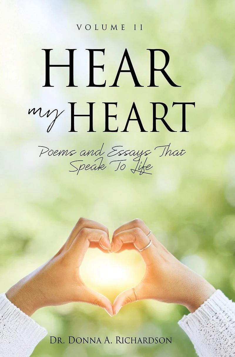 Hear My Heart: Poems and Essays That Speak To Life