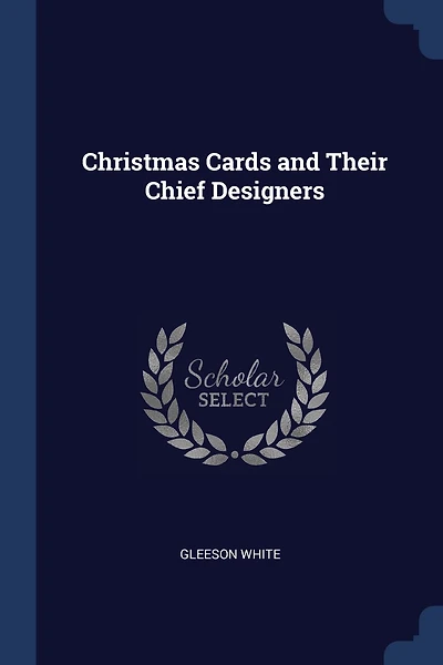 Christmas Cards and Their Chief Designers
