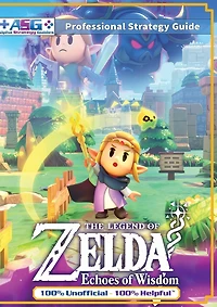 The Legend of Zelda Echoes of Wisdom Strategy Guide Book (Full Color): 100% Unofficial - 100% Helpful Walkthrough