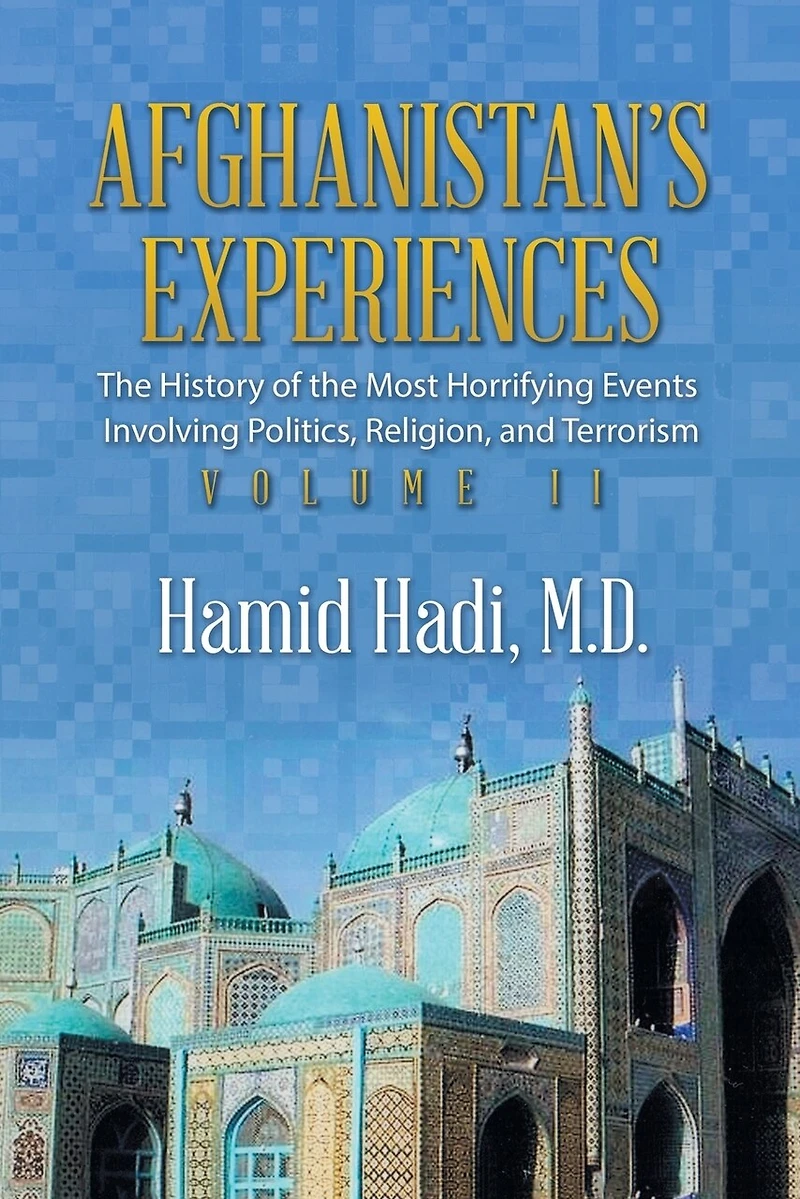 Afghanistan's Experiences: the History of Most Horrifying Events Involving Politics, Religion, and Terrorism