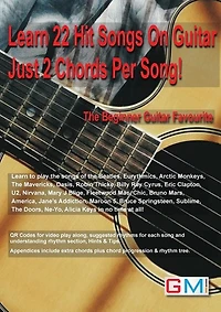 Learn 22 Hit Songs On Guitar Just 2 Chords Per Song!: The Beginners Guitar Favourite