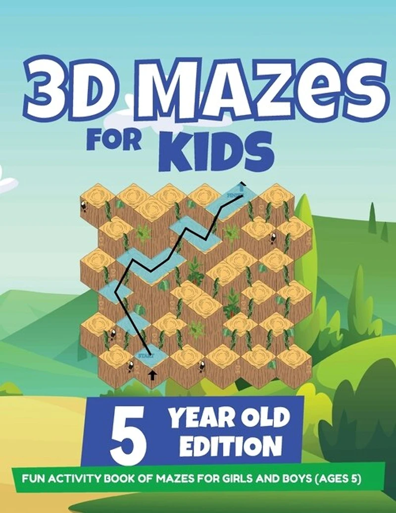 3d Mazes For Kids - 5 Year Old Edition - Fun Activity Book Of Mazes For Girls And Boys (ages 5)