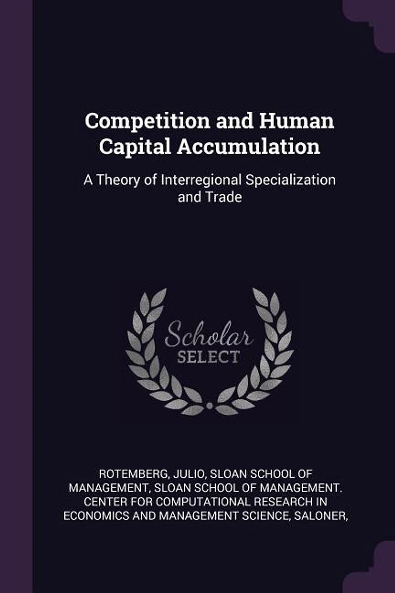 Competition and Human Capital Accumulation: A Theory of Interregional Specialization Trade (Classic Reprint)