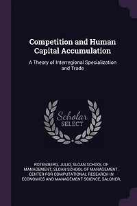 Competition and Human Capital Accumulation: A Theory of Interregional Specialization Trade (Classic Reprint)