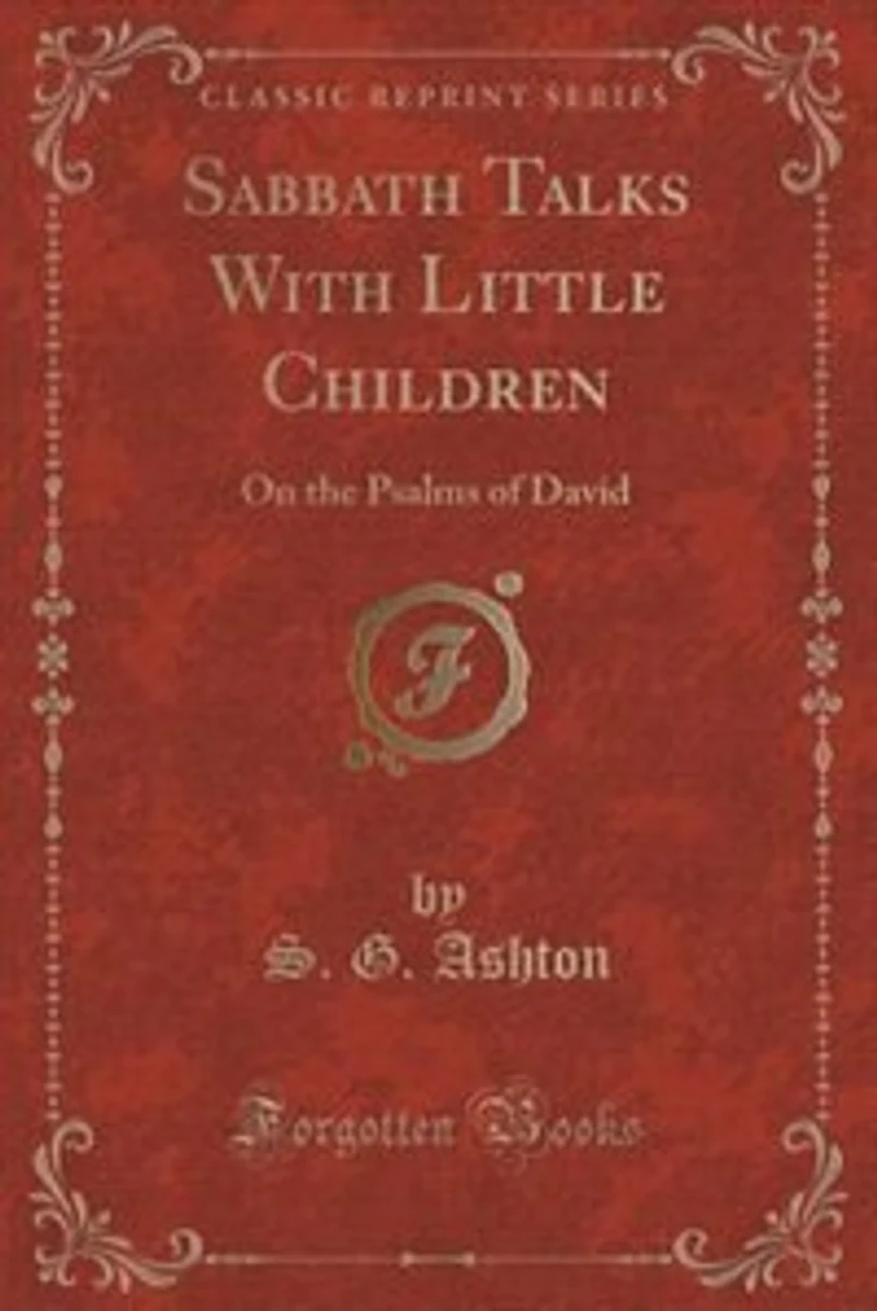 Sabbath Talks With Little Children: On the Psalms of David (Classic Reprint)