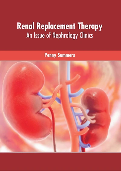 Renal Replacement Therapy: An Issue Of Nephrology Clinics