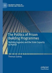 the Politics of Prison Building Programmes: Legacies and State Capacity to Punish