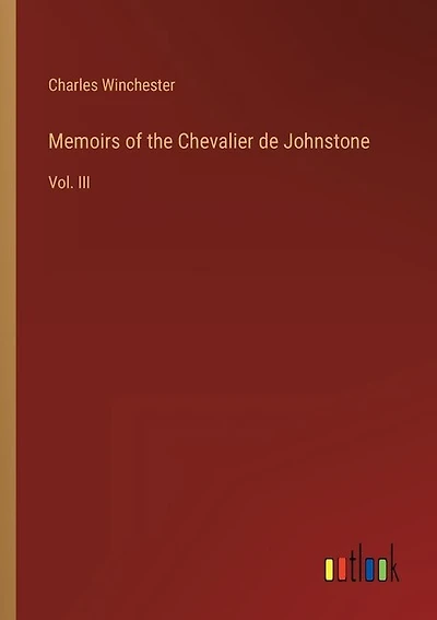 Memoirs of the Chevalier de Johnstone: Vol. III