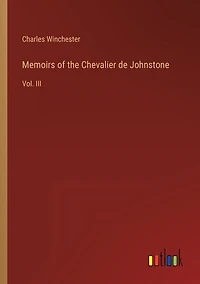Memoirs of the Chevalier de Johnstone: Vol. III