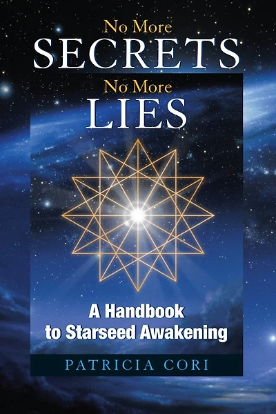 No More Secrets, No More Lies: A Handbook To Starseed Awakening