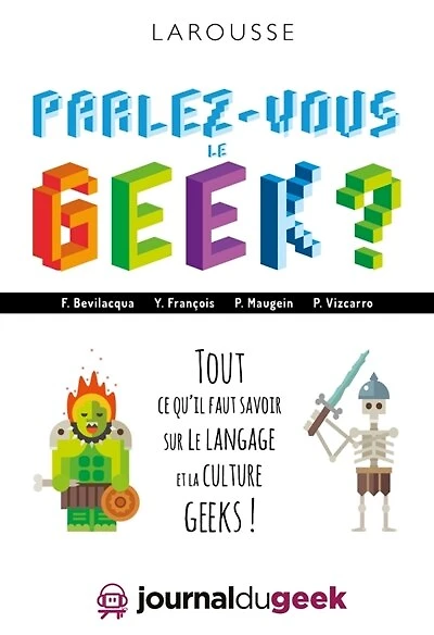 Parlez-vous le geek ?: tout ce qu'il faut savoir sur le langage et la culture geeks !