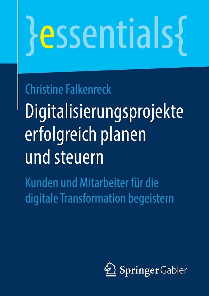 Digitalisierungsprojekte Erfolgreich Planen Und Steuern: Kunden Mitarbeiter Für Die Digitale Transformation Begeistern